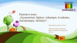 Pamokos tema: „ Geometrinės figūros: trikampis, kvadratas, stačiakampis, skritulys“.