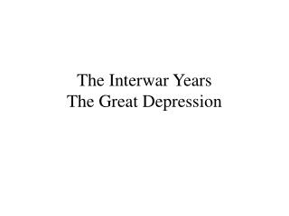 The Interwar Years The Great Depression