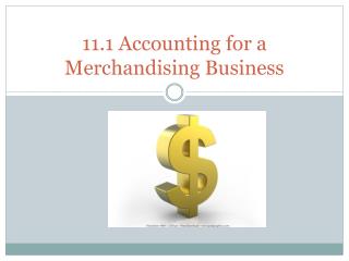 11.1 Accounting for a Merchandising Business