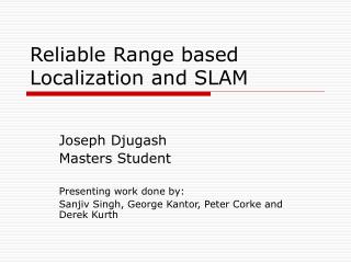 Reliable Range based Localization and SLAM