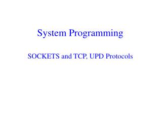 System Programming SOCKETS and TCP, UPD Protocols