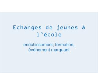 Echanges de jeunes à l ’ école