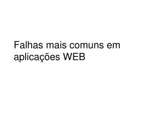 Falhas mais comuns em aplicações WEB