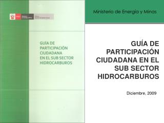 GUÍA DE PARTICIPACIÓN CIUDADANA EN EL SUB SECTOR HIDROCARBUROS