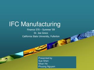 IFC Manufacturing Finance 570 – Summer ‘09 Dr. Joe Greco California State University, Fullerton