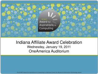 Indiana Affiliate Award Celebration Wednesday, January 19, 2011 OneAmerica Auditorium