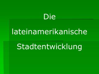 Die lateinamerikanische Stadtentwicklung