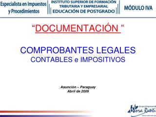 “ DOCUMENTACIÓN ” COMPROBANTES LEGALES CONTABLES e IMPOSITIVOS Asunción – Paraguay Abril de 2009