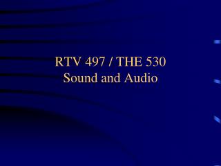 RTV 497 / THE 530 Sound and Audio