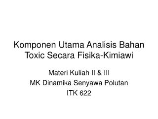 Komponen Utama Analisis Bahan Toxic Secara Fisika-Kimiawi