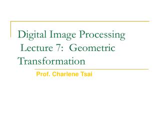 Digital Image Processing Lecture 7: Geometric Transformation