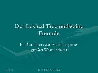 Der Lexical Tree und seine Freunde