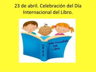 23 de abril. Celebración del Día Internacional del Libro.