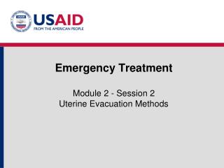 Emergency Treatment Module 2 - Session 2 Uterine Evacuation Methods