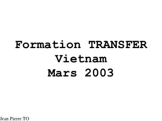 Formation TRANSFER Vietnam Mars 2003