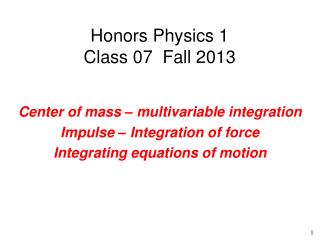 Honors Physics 1 Class 07 Fall 2013