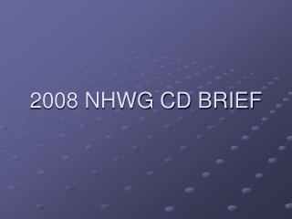 2008 NHWG CD BRIEF