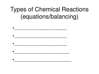 Types of Chemical Reactions (equations/balancing)