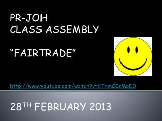 PR-JOH CLASS ASSEMBLY “FAIRTRADE” youtube/watch?v=ETxmCCsMoD0