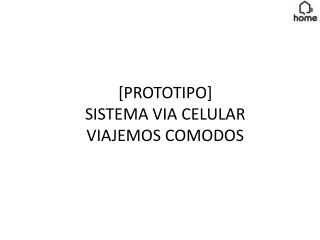 [PROTOTIPO] SISTEMA VIA CELULAR VIAJEMOS COMODOS