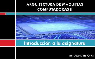 ARQUITECTURA DE MÁQUINAS COMPUTADORAS II Introducción a la asignatura