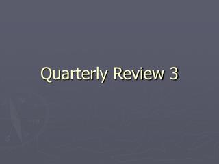 Quarterly Review 3