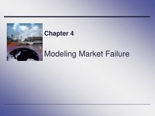 Chapter 4 Modeling Market Failure