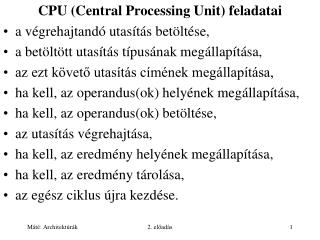 CPU (Central Processing Unit) feladatai a végrehajtandó utasítás betöltése,