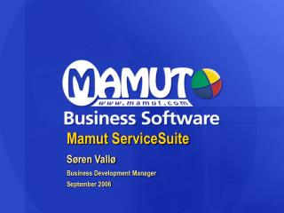 Mamut ServiceSuite Søren Vallø Business Development Manager September 2006