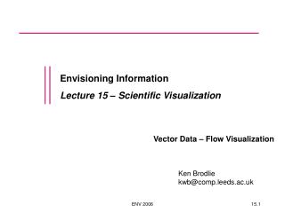 Envisioning Information Lecture 15 – Scientific Visualization Vector Data – Flow Visualization