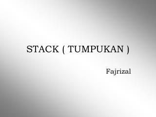 STACK ( TUMPUKAN )