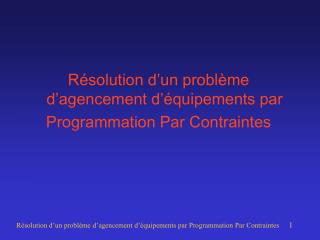 Résolution d’un problème d’agencement d’équipements par Programmation Par Contraintes