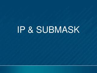 IP &amp; SUBMASK