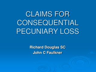 CLAIMS FOR CONSEQUENTIAL PECUNIARY LOSS