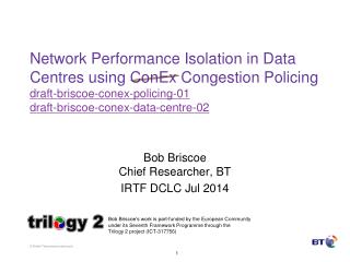 Bob Briscoe Chief Researcher, BT IRTF DCLC Jul 2014