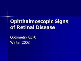 Ophthalmoscopic Signs of Retinal Disease