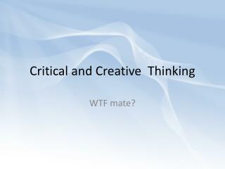 Critical and Creative Thinking