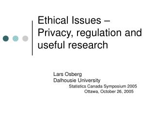 Ethical Issues – Privacy, regulation and useful research