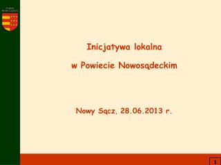 Inicjatywa lokalna w Powiecie Nowosądeckim Nowy Sącz , 28.06.2013 r.