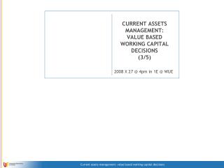 CURRENT ASSETS MANAGEMENT: VALUE BASED WORKING CAPITAL DECISIONS (3/5)