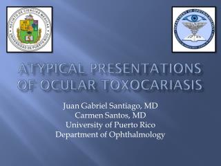 ATYPICAL PRESENTATIONs OF Ocular toxocariasis