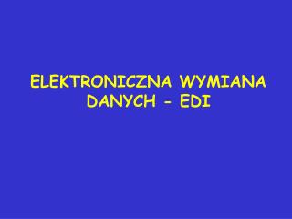 ELEKTRONICZNA WYMIANA DANYCH - EDI