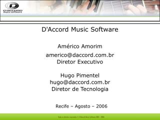 D'Accord Music Software Américo Amorim americo@daccord.br Diretor Executivo Hugo Pimentel