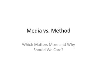 Media vs. Method