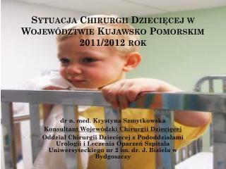 Sytuacja Chirurgii Dziecięcej w Województwie Kujawsko Pomorskim 2011/2012 rok