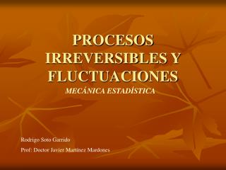 PROCESOS IRREVERSIBLES Y FLUCTUACIONES