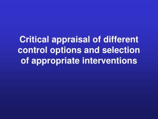Critical appraisal of different control options and selection of appropriate interventions