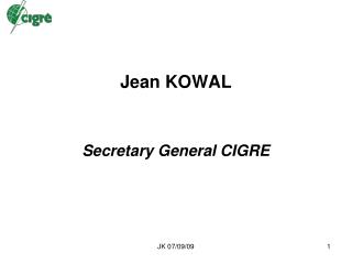 Jean KOWAL Secretary General CIGRE