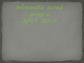 Informatie avond groep 6 2014-2015