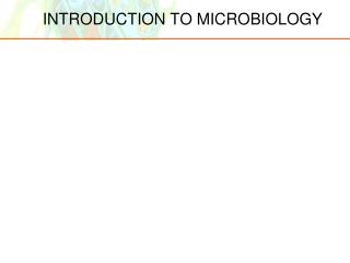 INTRODUCTION TO MICROBIOLOGY